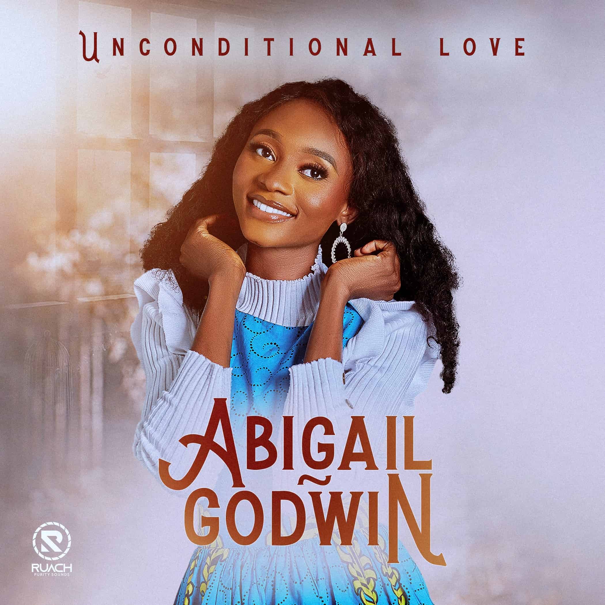 DOWNLOAD MP3: ABIGAIL GODWIN’S LATEST SINGLE “UNCONDITIONAL LOVE”