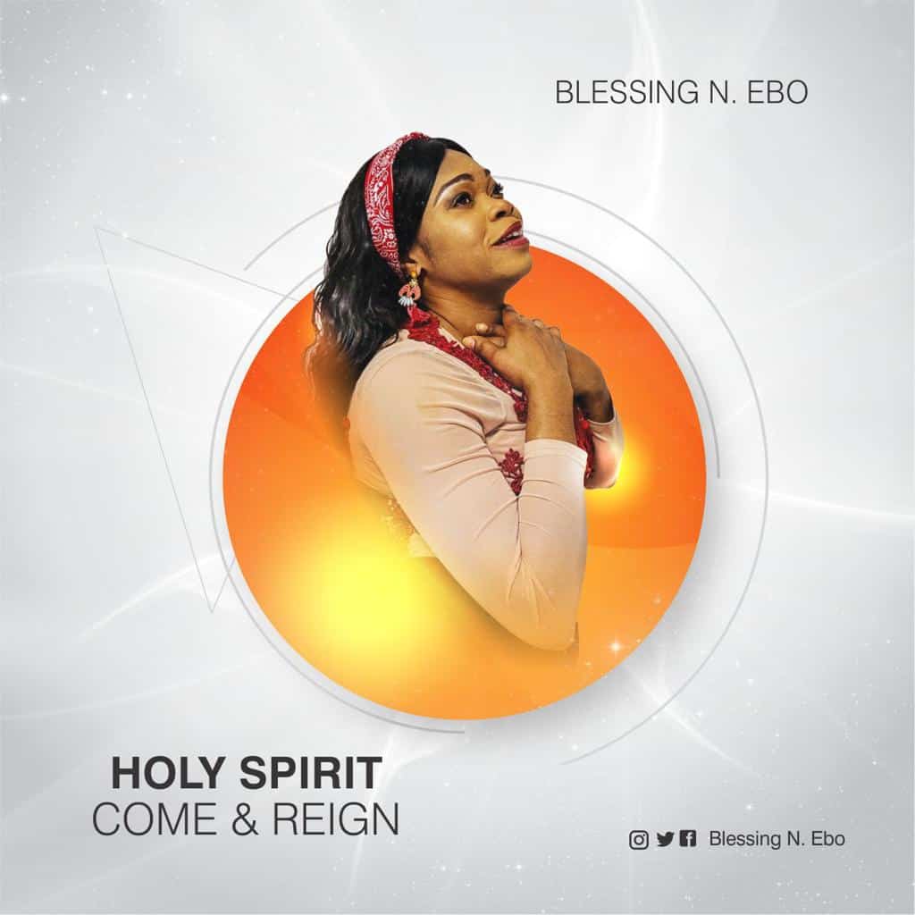 DOWNLOAD MP3: Blessing N. Ebo - Holy Spirit Come & Reign
