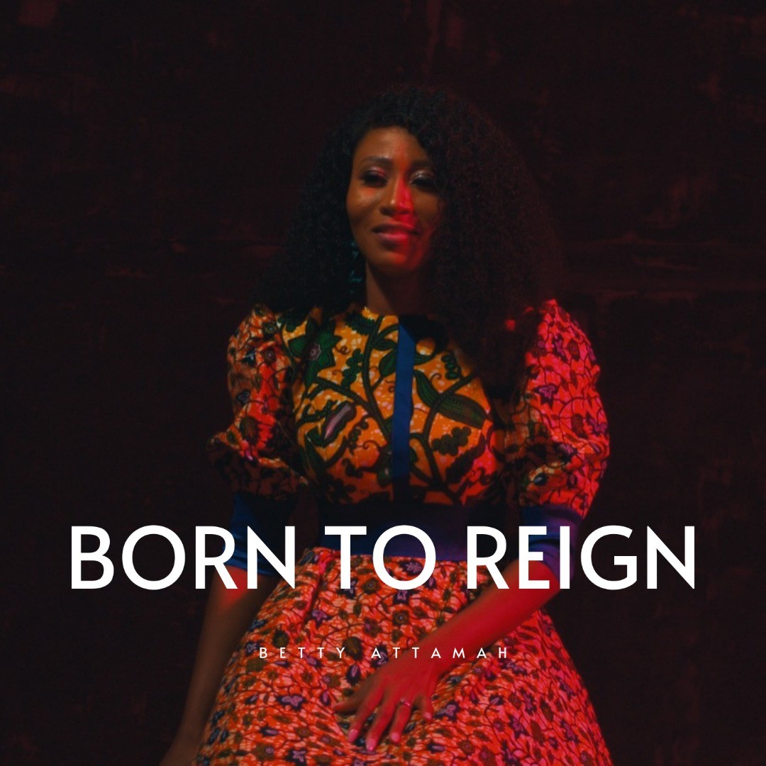 DOWNLOAD MP3: Born To Reign - Betty Attamah