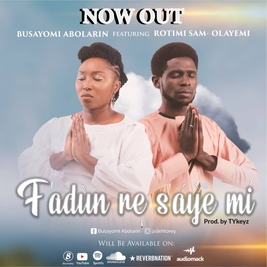 BUSAYOMI ABOLARIN – “F’ADÙN RE S’ÁYÉ MÌ” (FEAT. ROTIMI SAM-OLAYEMI)