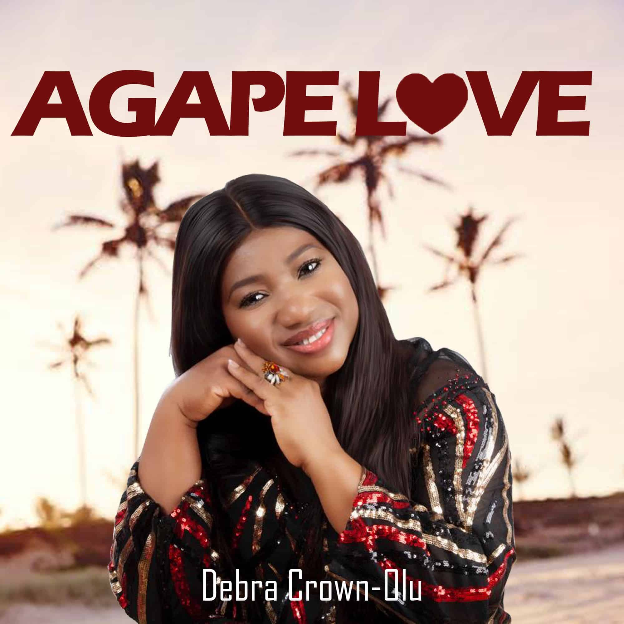 EVANGELIST AND MUSIC MINISTER, DEBRA CROWN OLU DROPS NEW SINGLE “AGAPE LOVE”