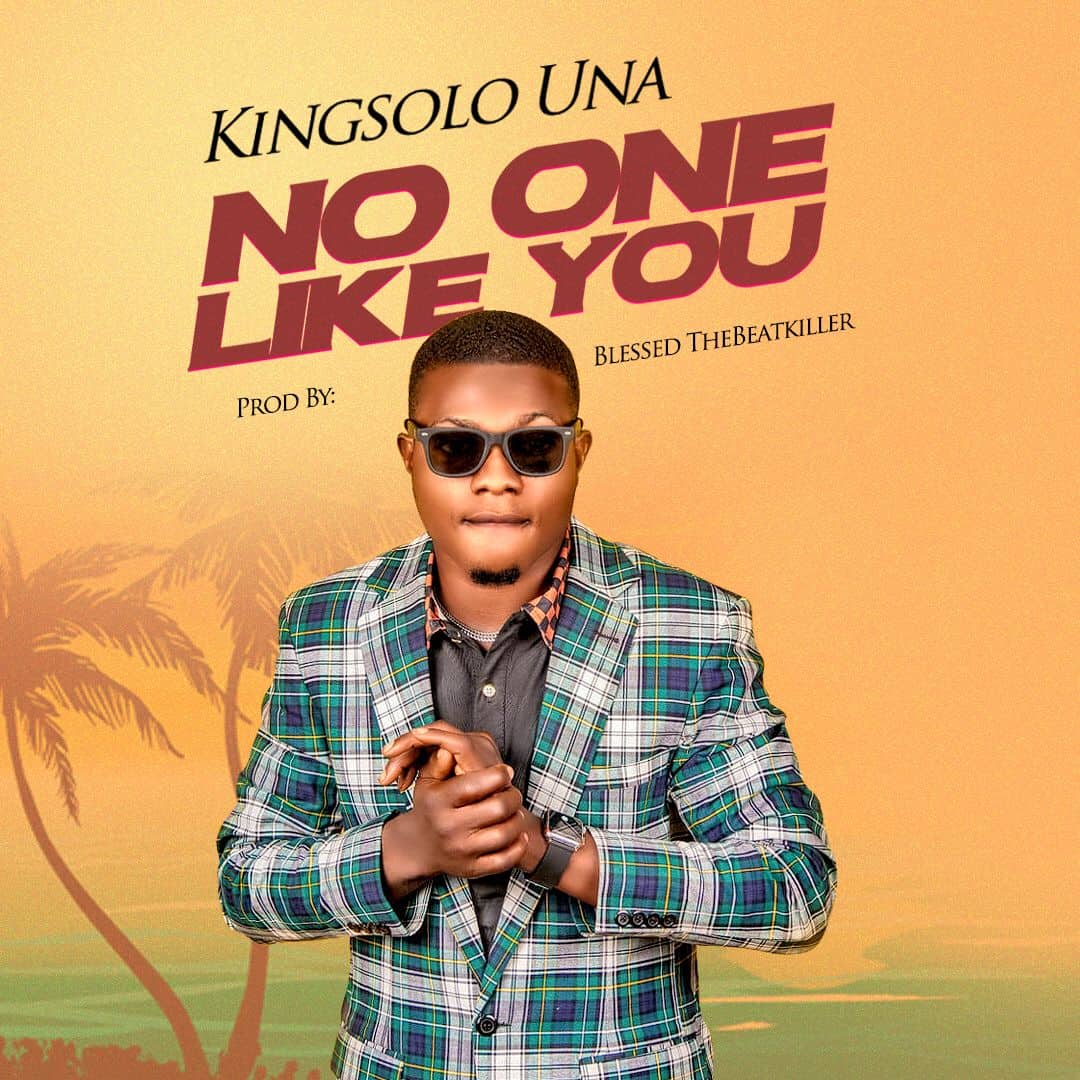 AUDIO ENGINEER/SINGER, KINGSOLO UNA RELEASES NEW SINGLE “NO ONE LIKE YOU”
