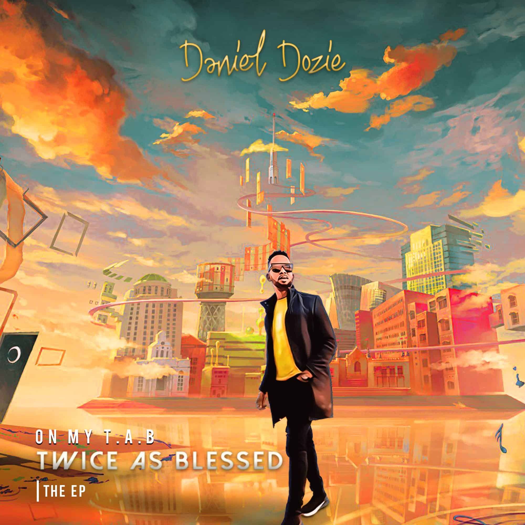 Download EP: Daniel Dozie Releases A New EP Titled ON MY T.A.B (Twice As Blessed)