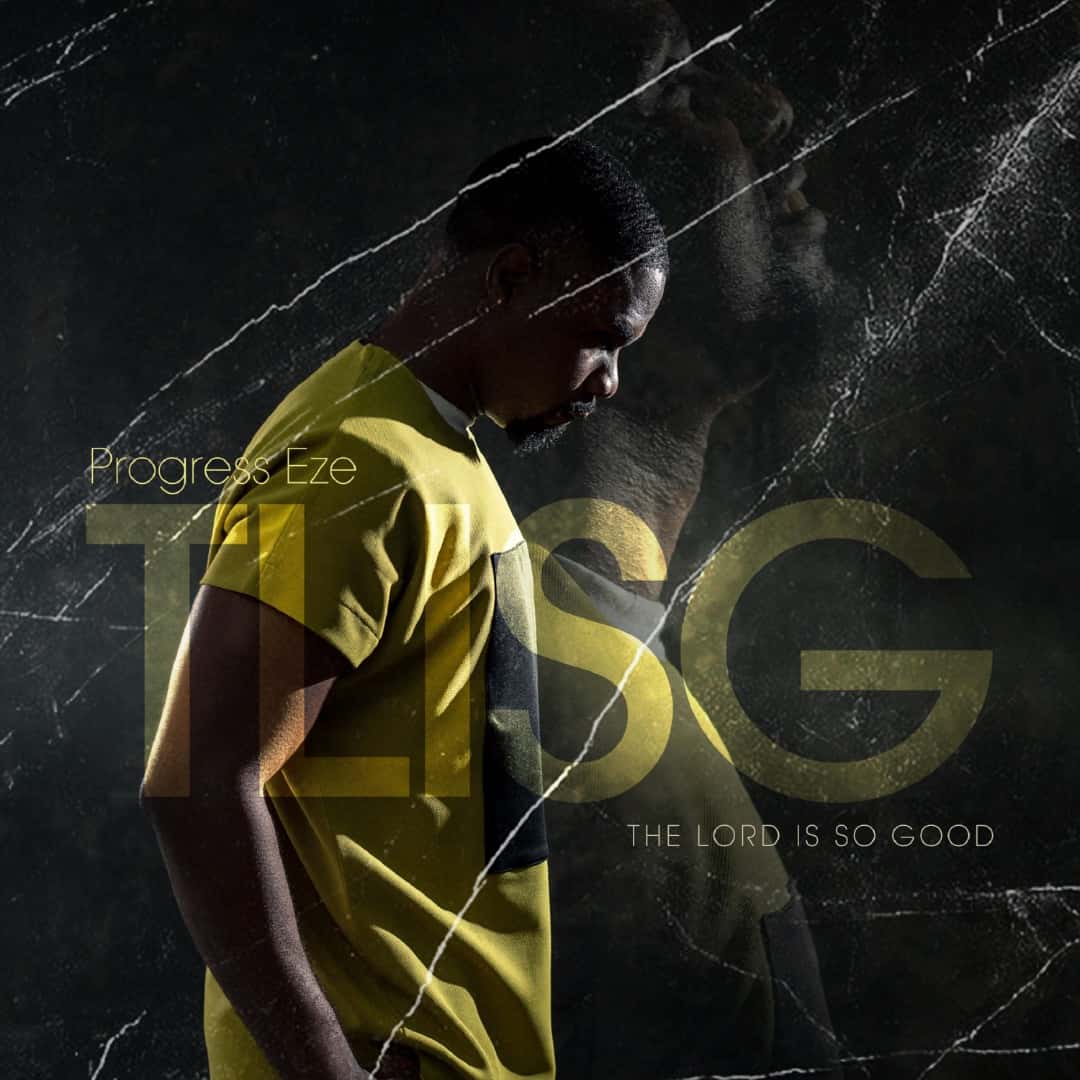 DOWNLOAD MP3: PROGRESS EZE - TLISG (The Lord is so Good)