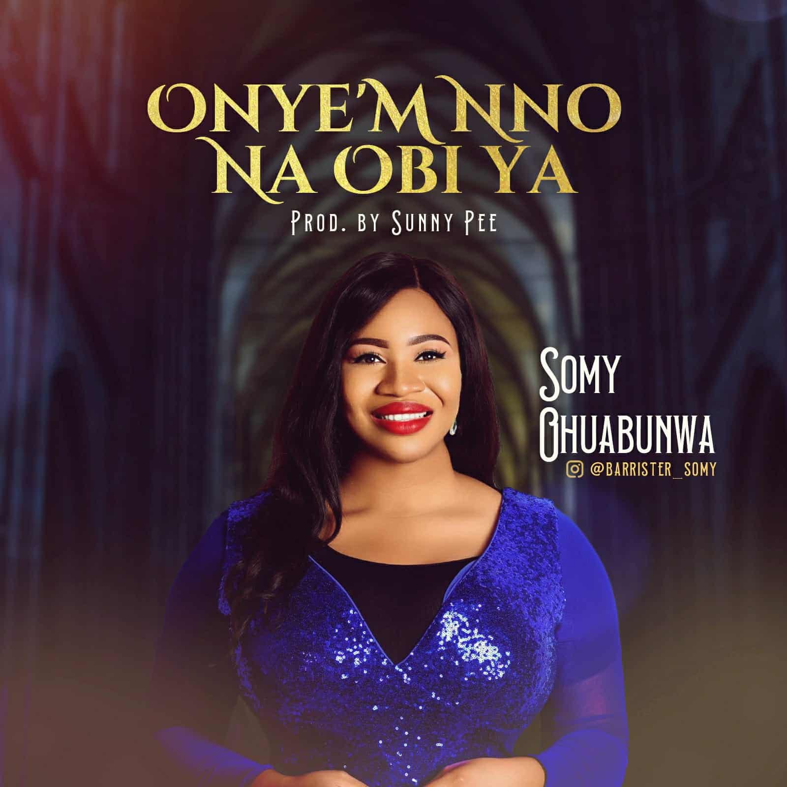 VIDEO: ONYE'M NNO NA OBI YA - SOMY OHUABUNWA