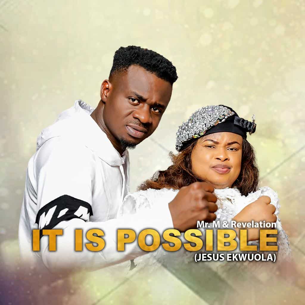 Download MP3 : Mr. M & Revelation - It is Possible (Jesus Ekwuola)