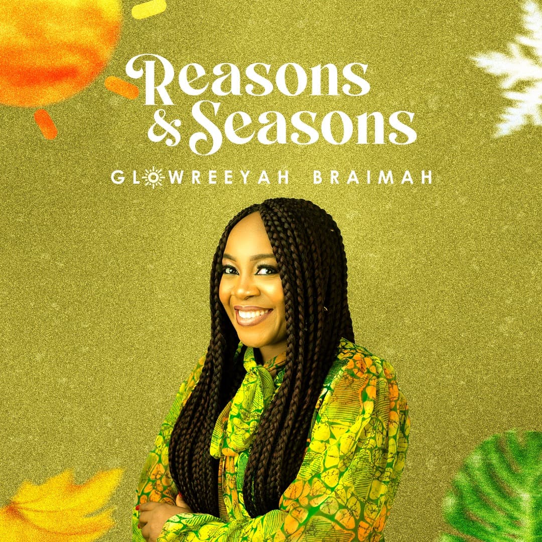 Video: Glowreeyah Braimah | Reasons & Seasons