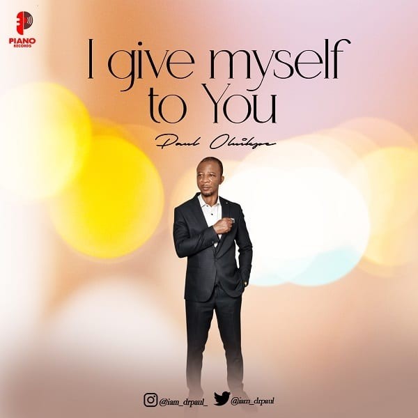 DOWNLOAD MP3: I Give Myself To You – Paul Oluikpe