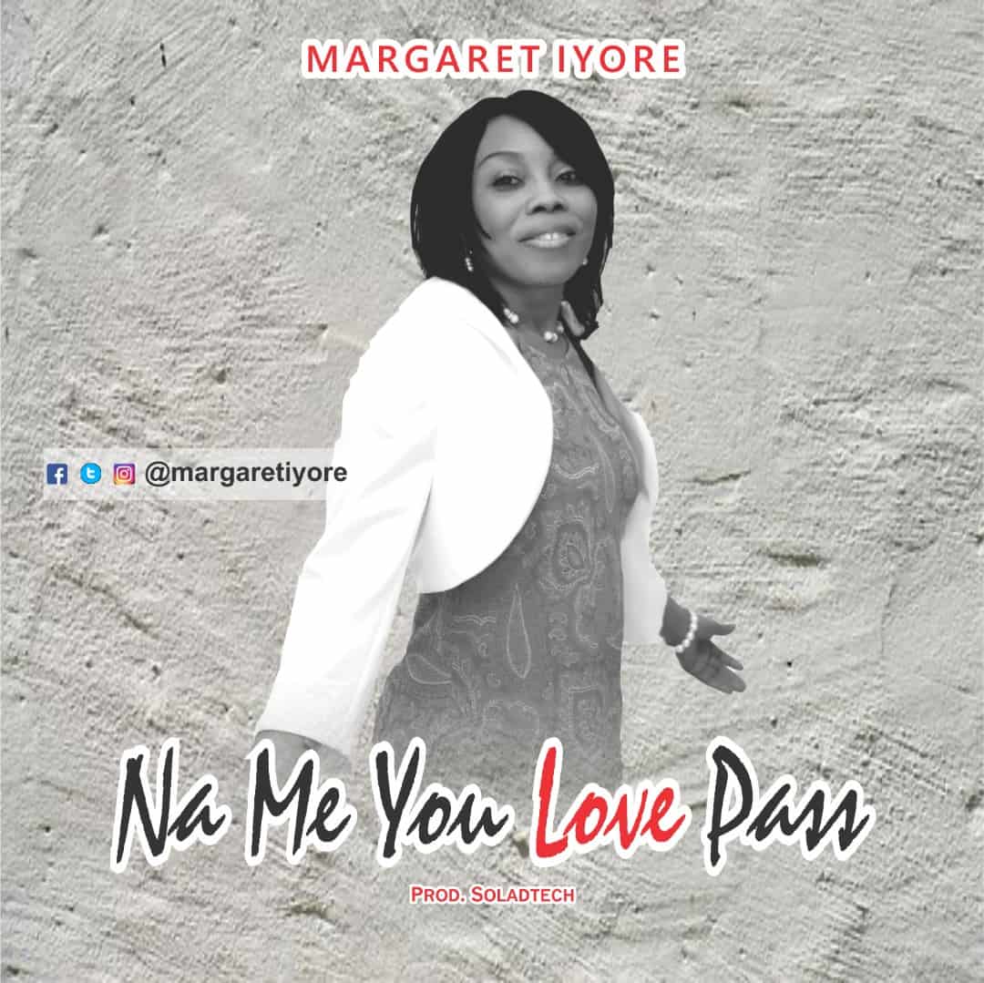 DOWNLOAD MP3: Music: Margaret Iyore - Na Me You Love Pass