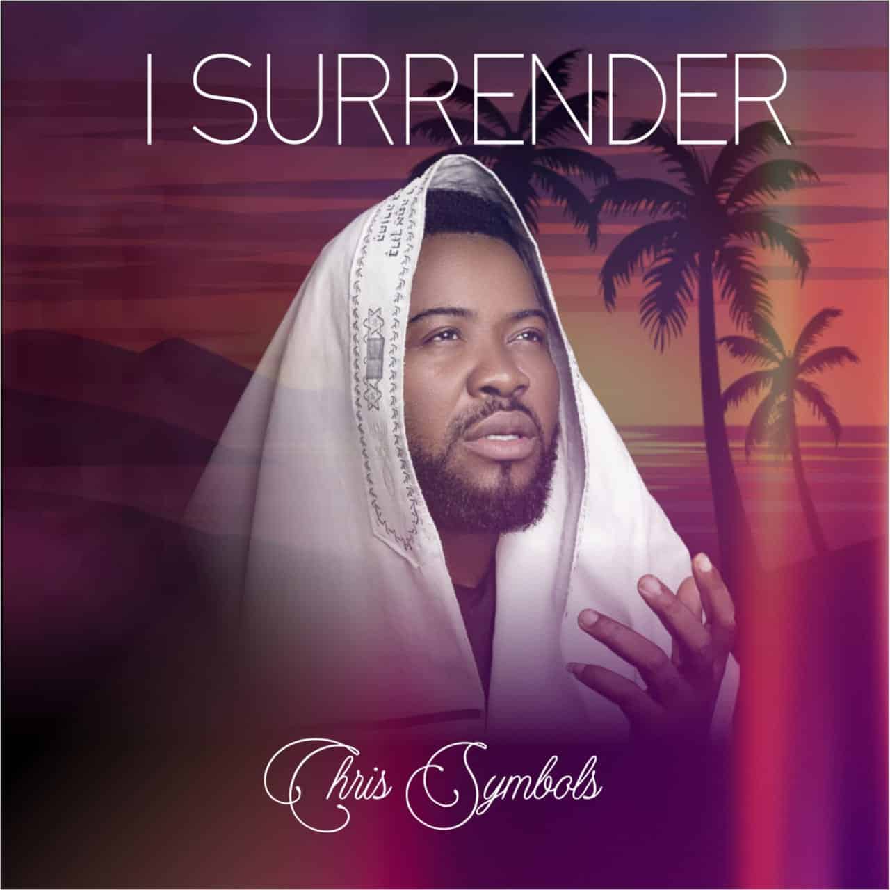 DOWNLOAD MP3: CHRIS SYMBOLS - I SURRENDER