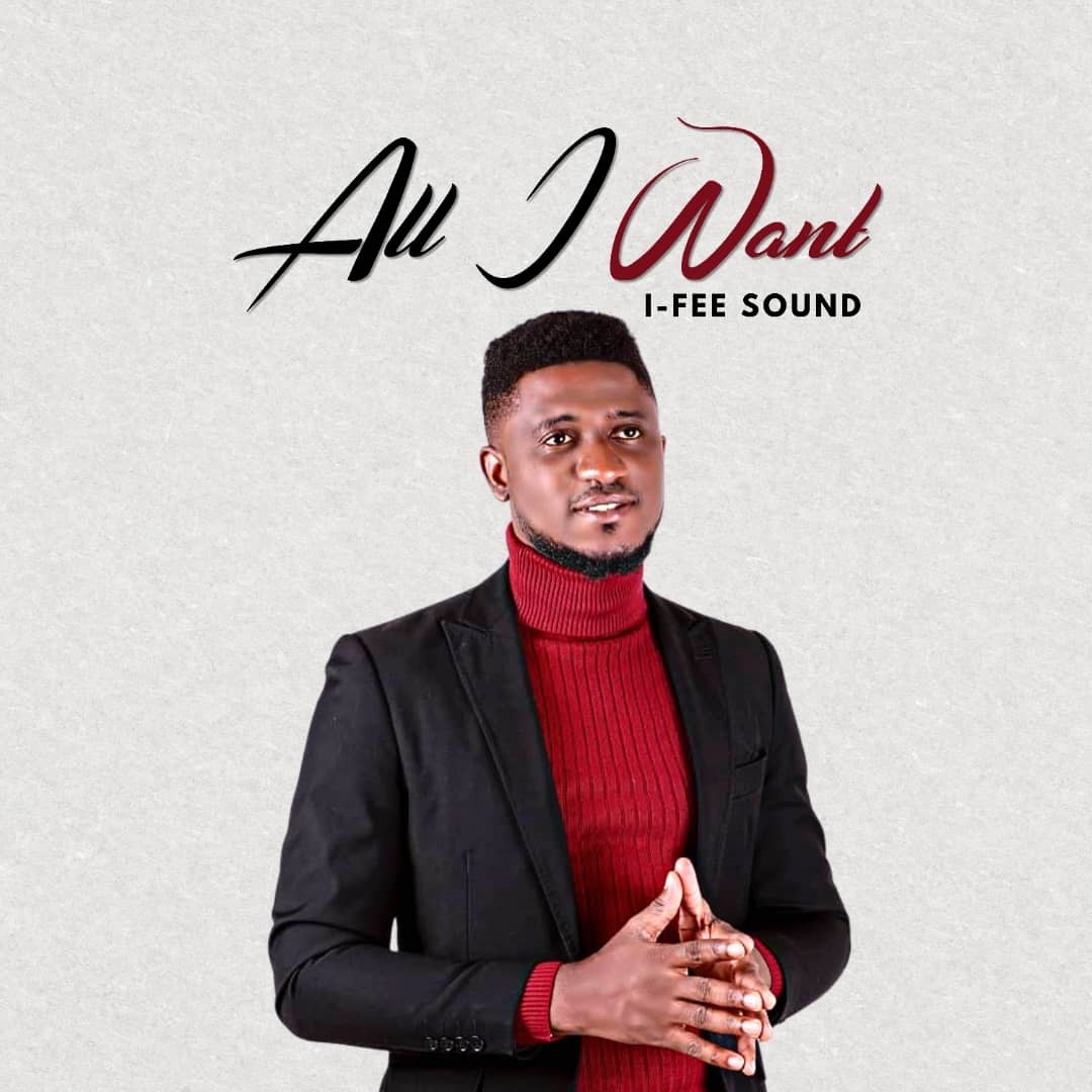 Download MP3+Video: I-Fee Sound - All I Want