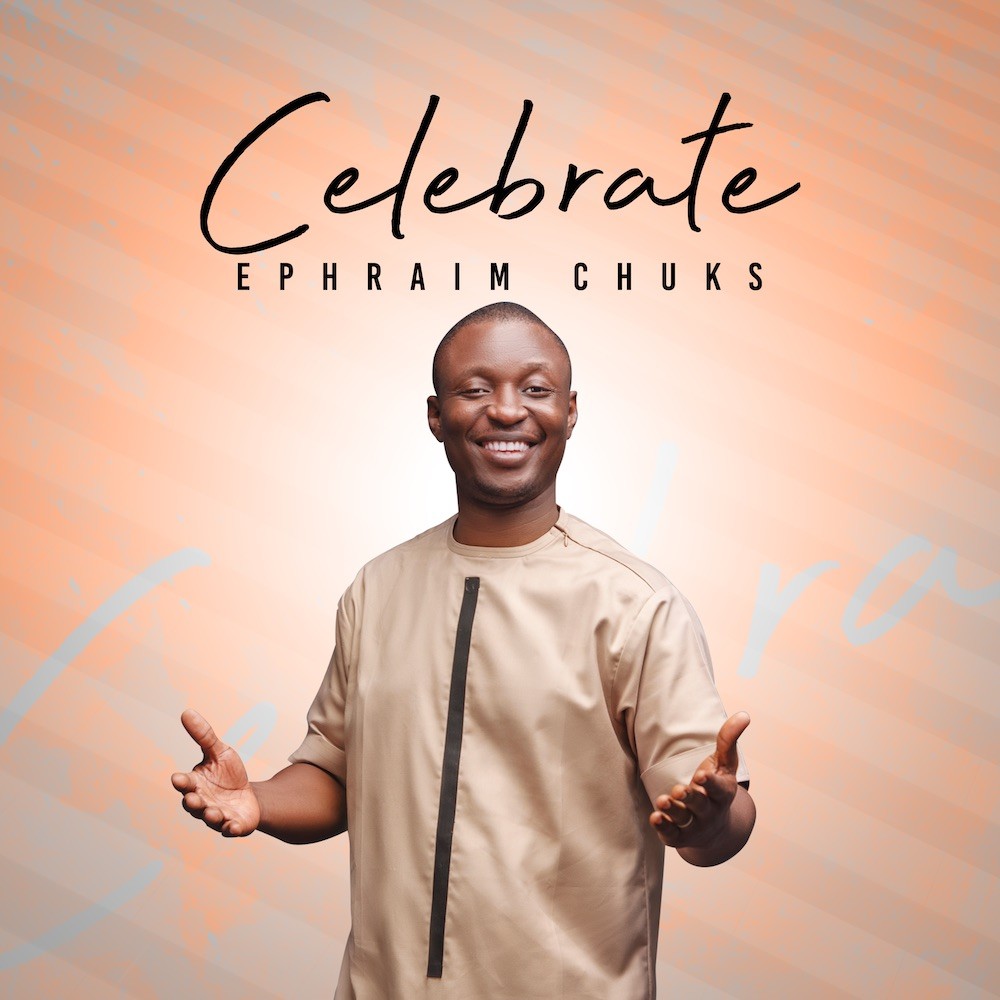 [Music + Video] Celebrate - Ephraim Chuks