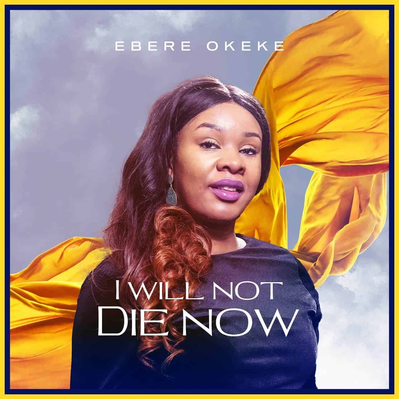Ebere Okeke Releases Her Debut Single "I Will Not Die Now