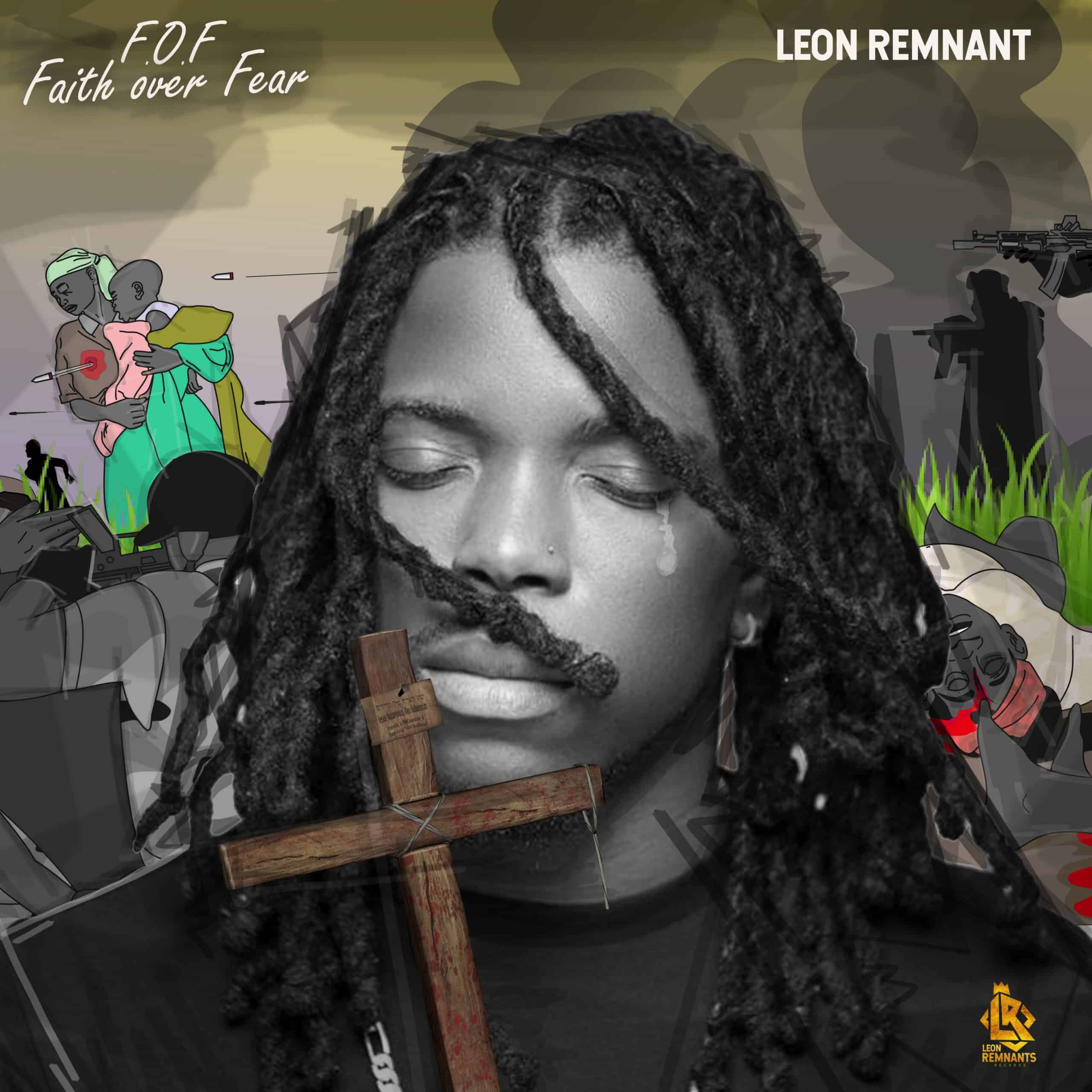 LEON REMNANT DROPS "FAITH OVER FEAR" ALBUM, AVAILABLE NOW ON MAJOR MUSIC STREAMING PLATFORMS