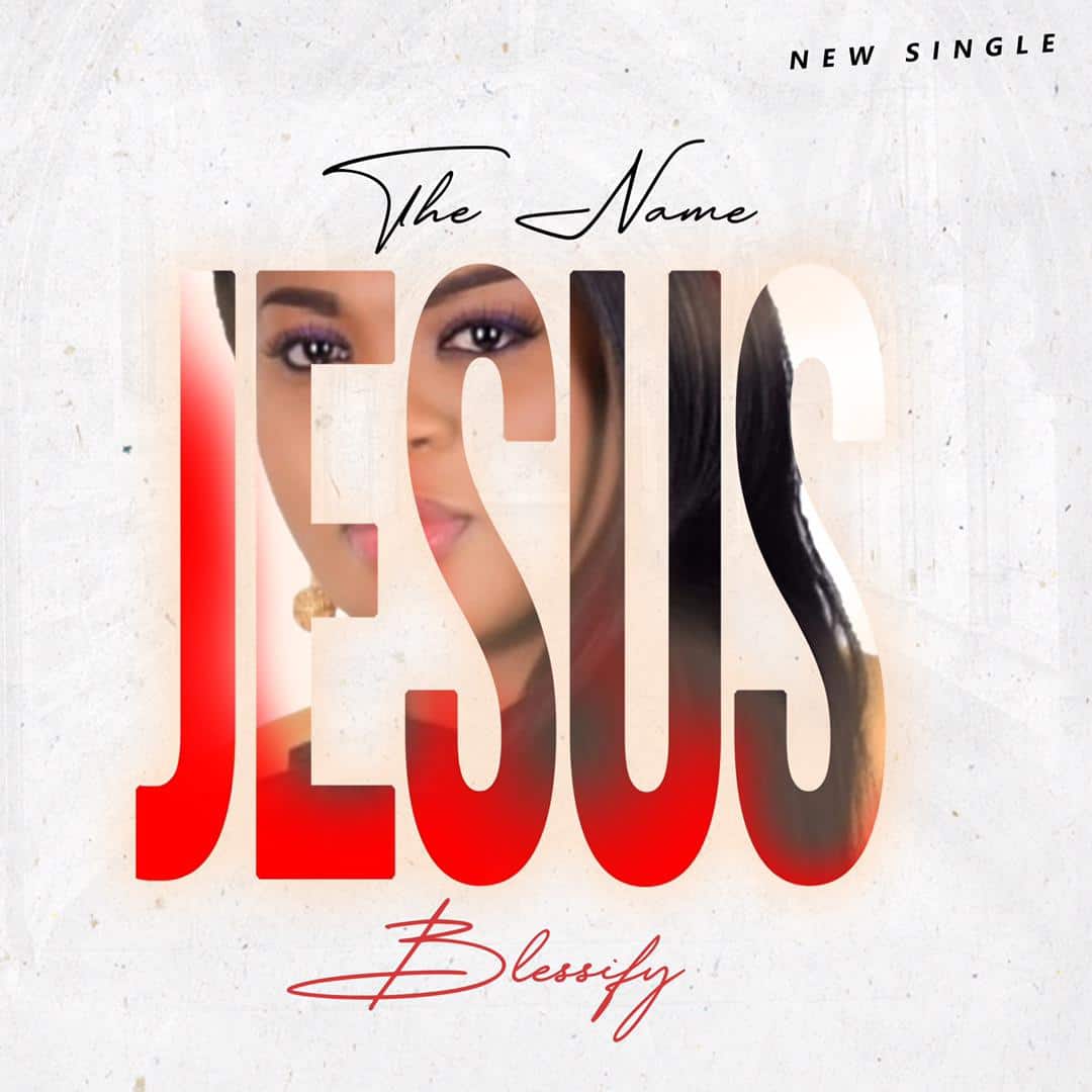 MUSIC: Blessify - (The Name Jesus)