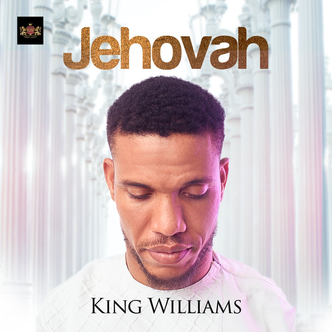 DOWNLOAD: King Williams - Jehovah (Mp3 + Video)