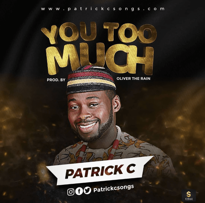 MUSIC: YOU TOO MUCH- PATRICK C