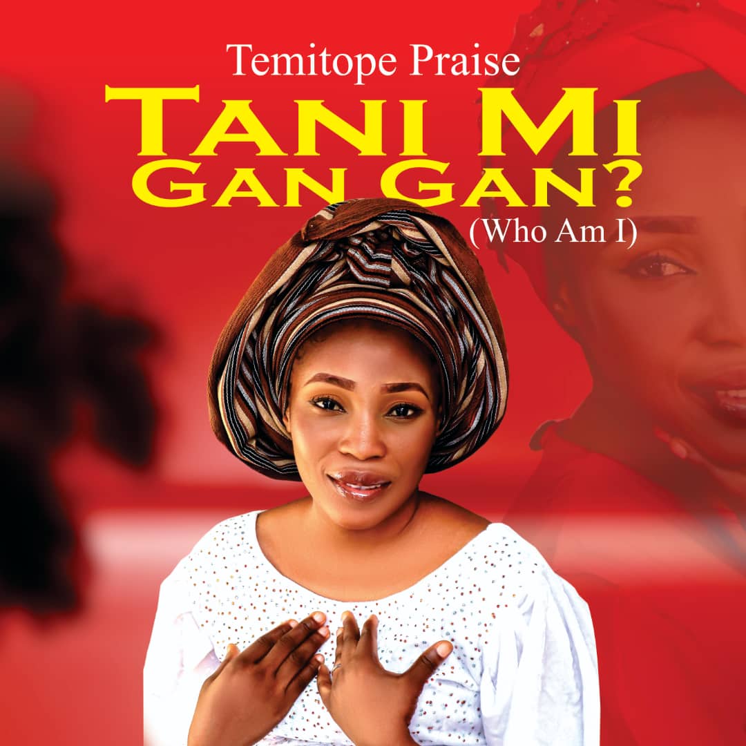 [Music + Video] Tani Mi Gan Gan (Who Am I) - Temitope Praise
