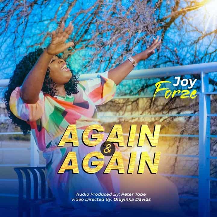 [Music + Video] Again And Again - Joy Forze