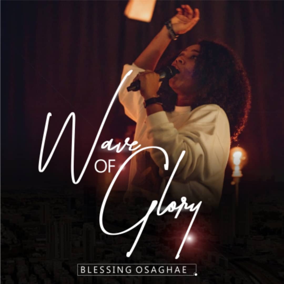 BLESSING OSAGHAE RELEASES "WAVE OF GLORY" ALBUM, DROPS “BLESSING AND HONOUR”