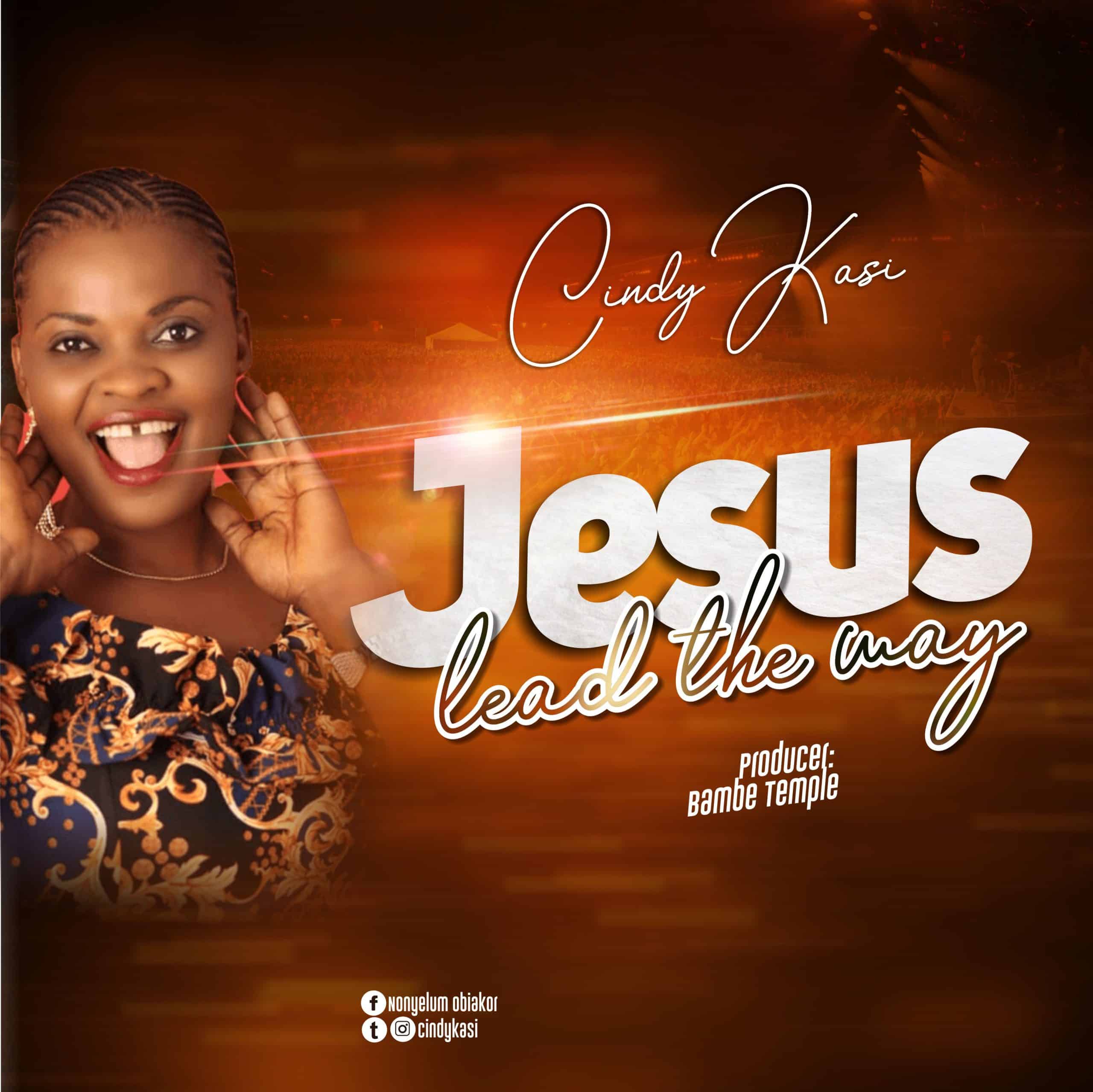 MUSIC + LYRICS] Cindy Kasi – Jesus Lead The Way