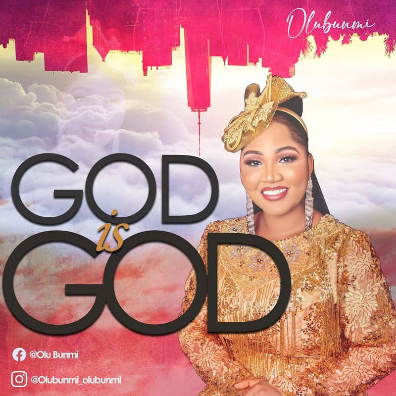 AUDIO & VIDEO: GOD IS GOD - OLUBUNMI