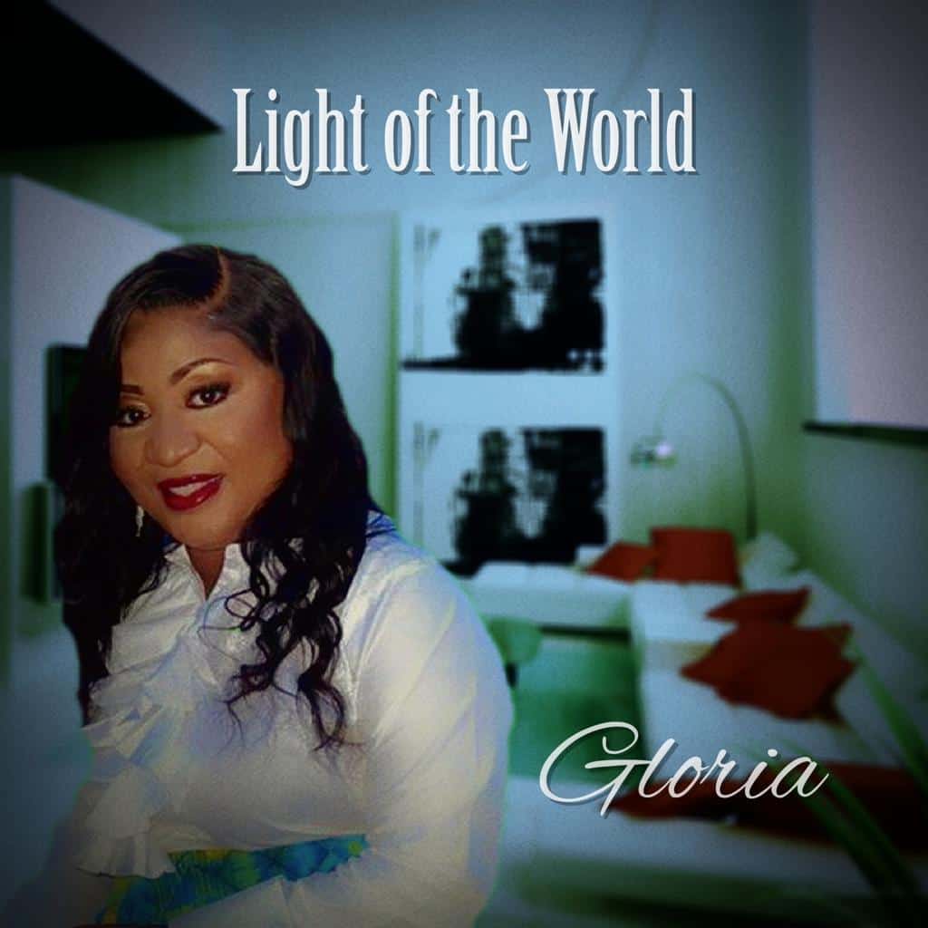 US BASED GOSPEL ARTIST, GLORIA DROPS NEW SINGLE “LIGHT OF THE WORLD”