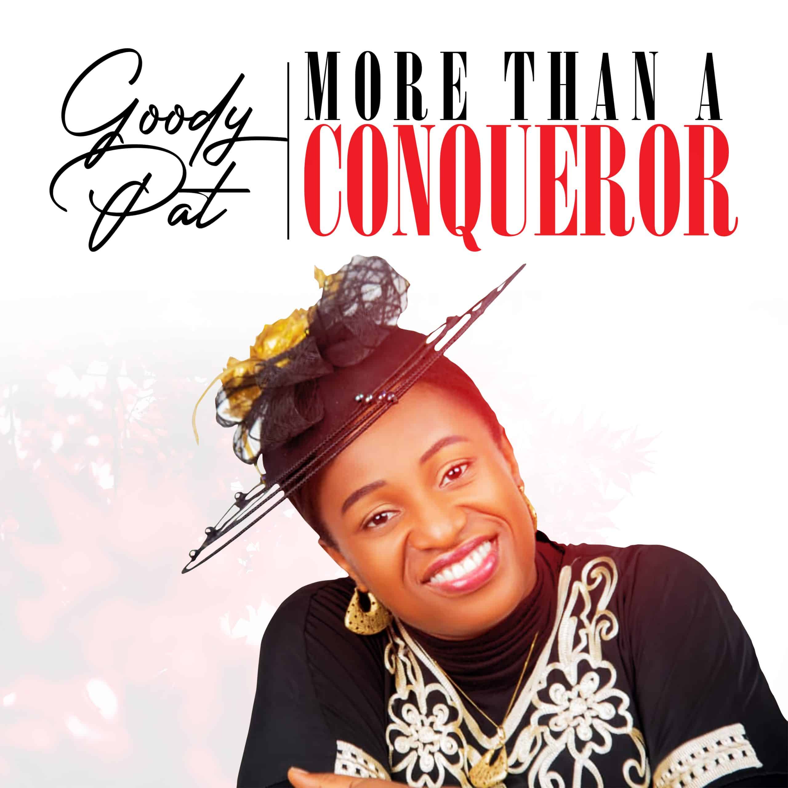 MUSIC + LYRICS: Goody Pat - More Than A Conqueror