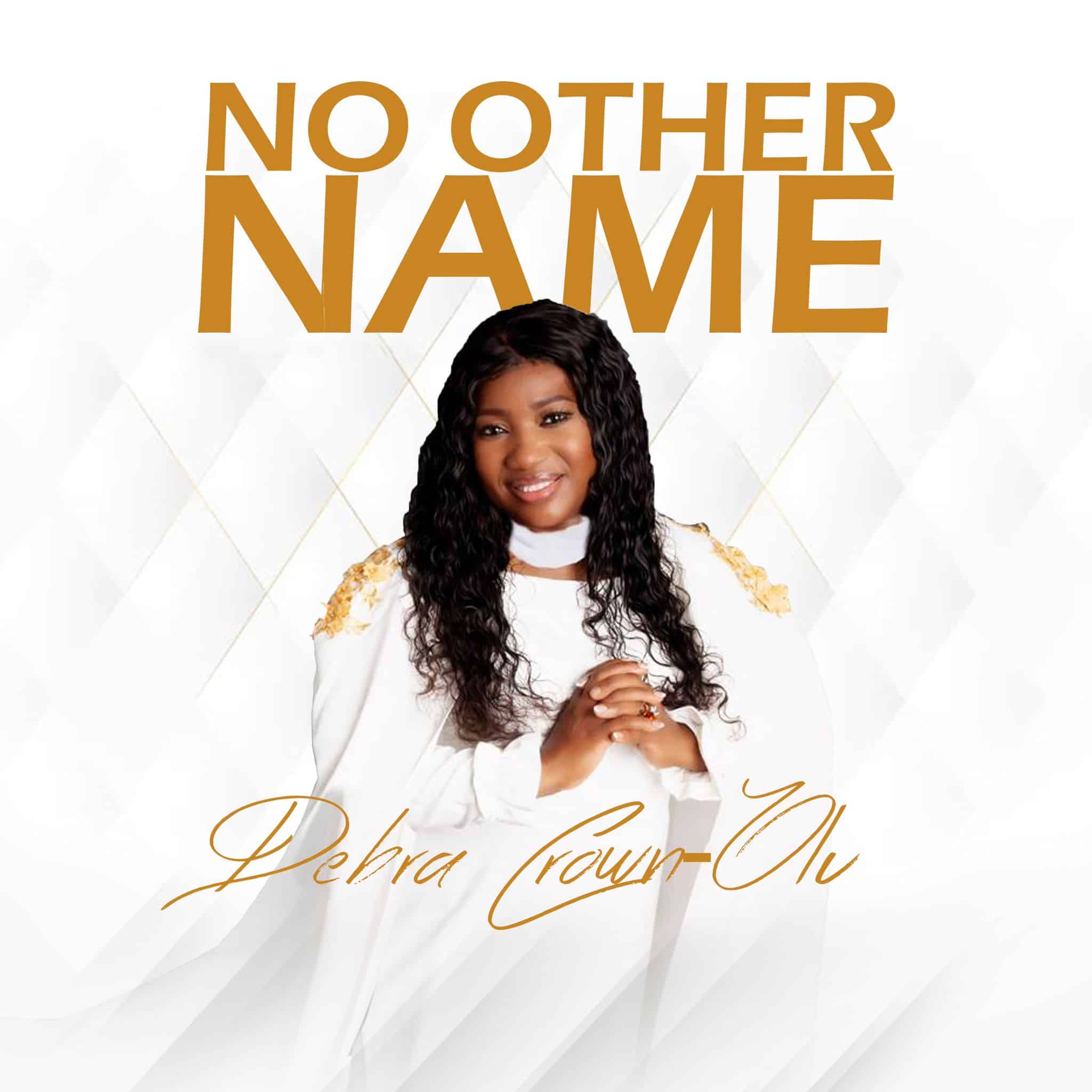 UK BASED MUSIC MINISTER, DEBRA CROWN-OLU DROPS NEW SINGLE “NO OTHER NAME”