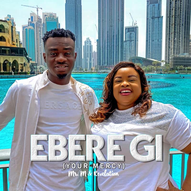 MUSIC: MR M & REVELATION - EBERE GI (YOUR MERCY)