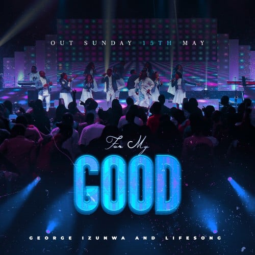 DOWNLOAD MP3: Pastor George Izunwa - For My Good
