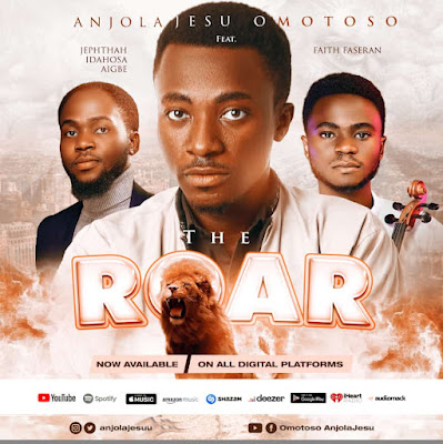 MUSIC: ANJOLAJESU - THE ROAR FT JEPHTHAH IDAHOSA & FAITH FASERAN
