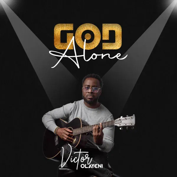 [Music + Video] God Alone - Victor Olayeni