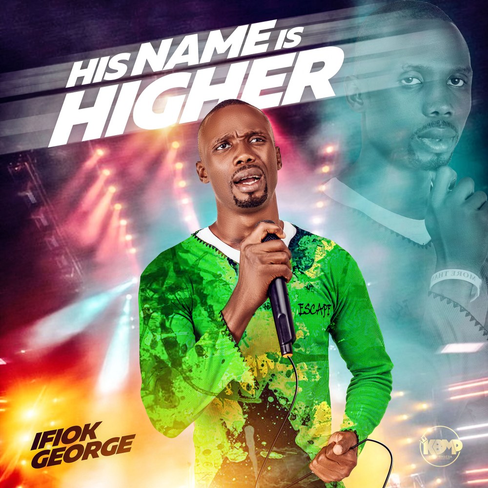 Ifiok George Drops “His Name is Higher” (Prod. by King Baseda)