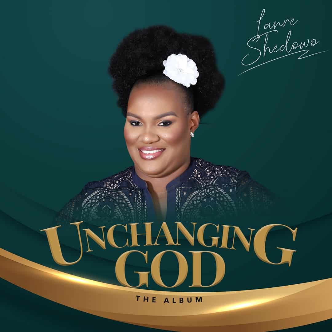 [ALBUM + MP3] Lanre Shedowo - Unchanging God + 'You Are Good and Kind'