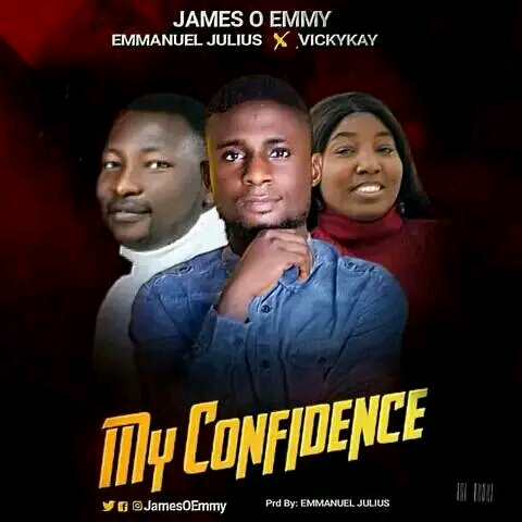 Music: MY CONFIDENCE - James O Emmy ft Emmanuel Julius X Vickykay