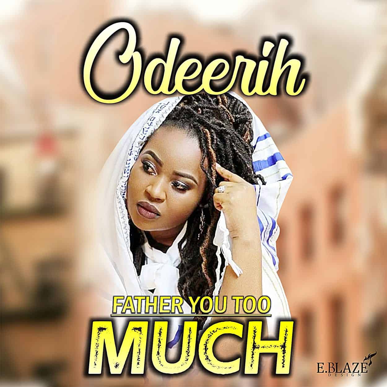 MUSIC: Father You Too Much - Odeerih