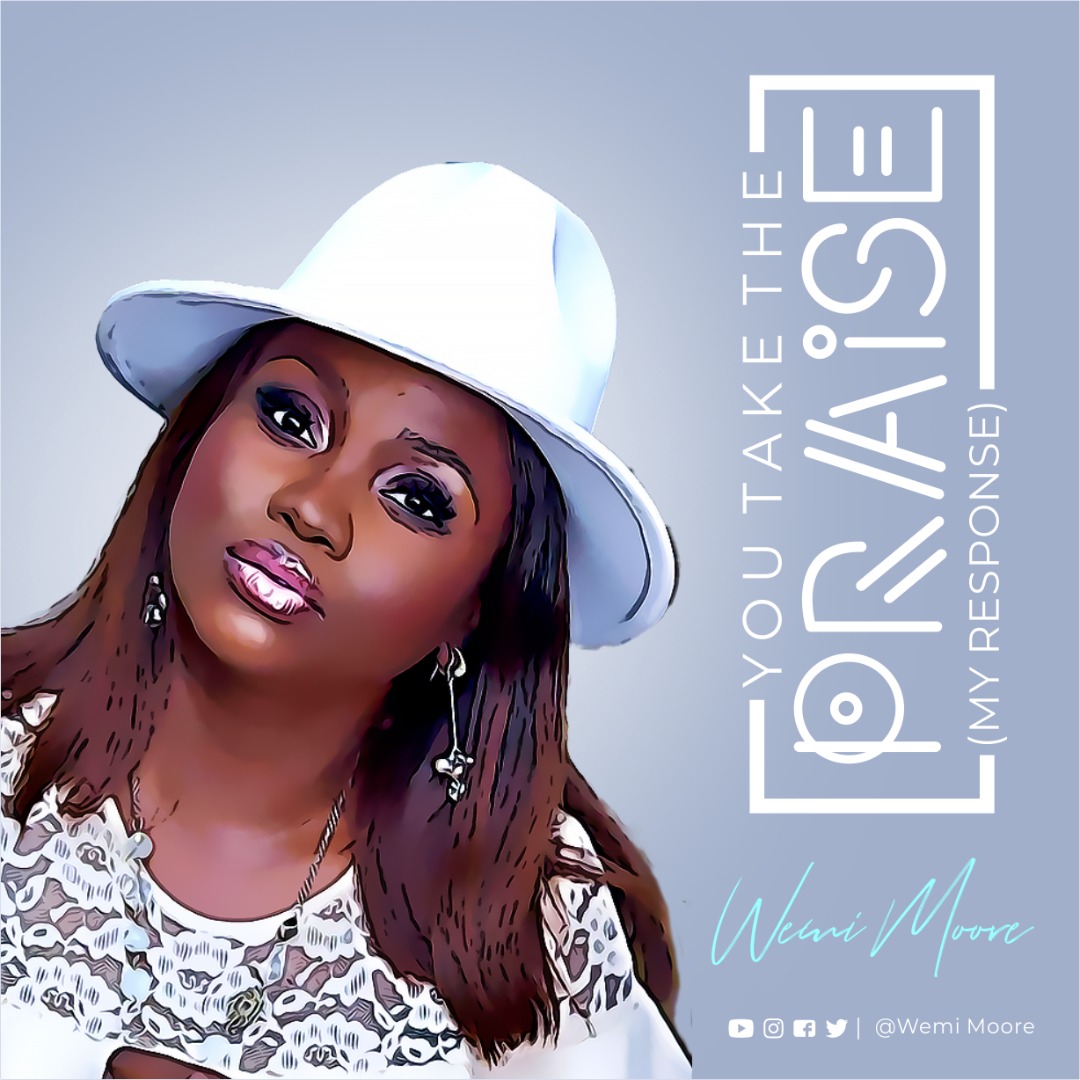 You Take The Praise (my response) by Wemi Moore