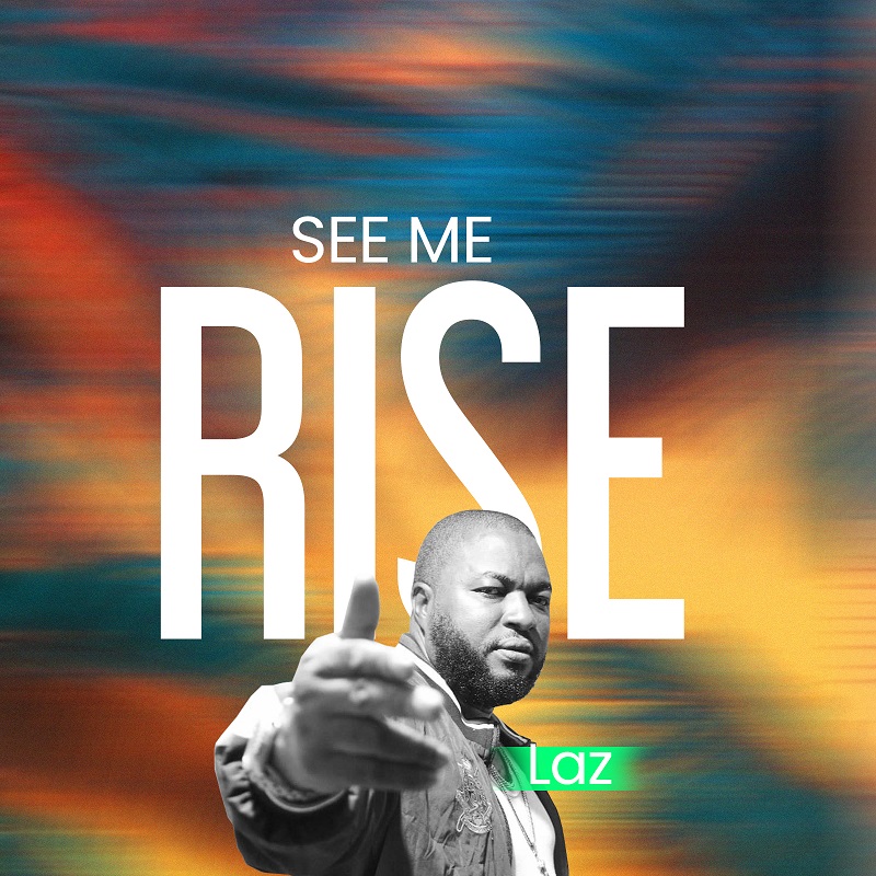   [Music + Lyrics] See Me Rise - Laz (Prod. by Shola William)