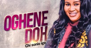 GOSPEL MUSIC SENSATION, CHI SONIA IGE RELEASES NEW SINGLE "OGHENE DOH"