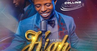 [MUSIC + LYRICS: Collins Ambrose - Lift You High