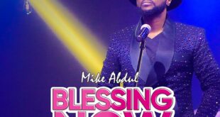 [Music + Video] Blessing Now - Mike Abdul