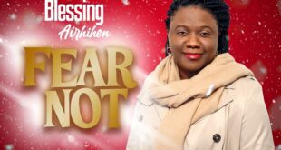 BLESSING AIRHIHEN SHARES NEW ENCOURAGING SINGLE “FEAR NOT”