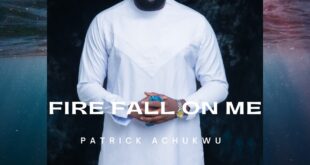 MUSIC: PATRICK ACHUKWU - FIRE FALL ON ME