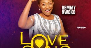 INDIGENOUS GOSPEL ARTIST, REMMY NWOKO DROPS NEW ALBUM “LOVE SONG”