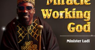 Minister Ladi – Lo Ma Last & Miracle Working God