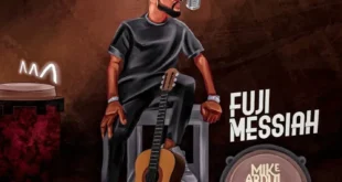 Mike Abdul – Fuji Messiah ft Ola_PressPLAY