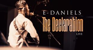 E-DANIELS UNVEILS POWERFUL GOSPEL MUSIC ALBUM "THE DECLARATION" + WYE WYE VIDEO
