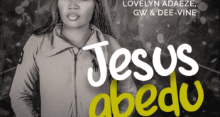 [MUSIC] Jesus Gbedu - Lovelyn Adaeze Feat. GW & Dee-vine