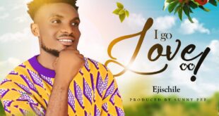 MUSIC: Ejischile - I Go Love
